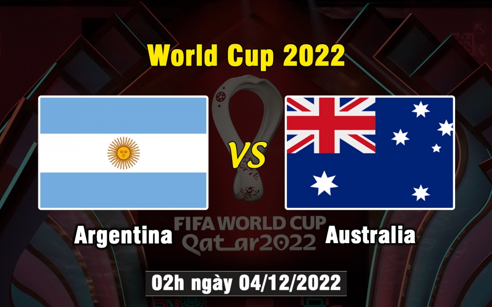 Nhận định, soi kèo Argentina vs Australia, 02h ngày 04/12/2022 - World Cup 2022