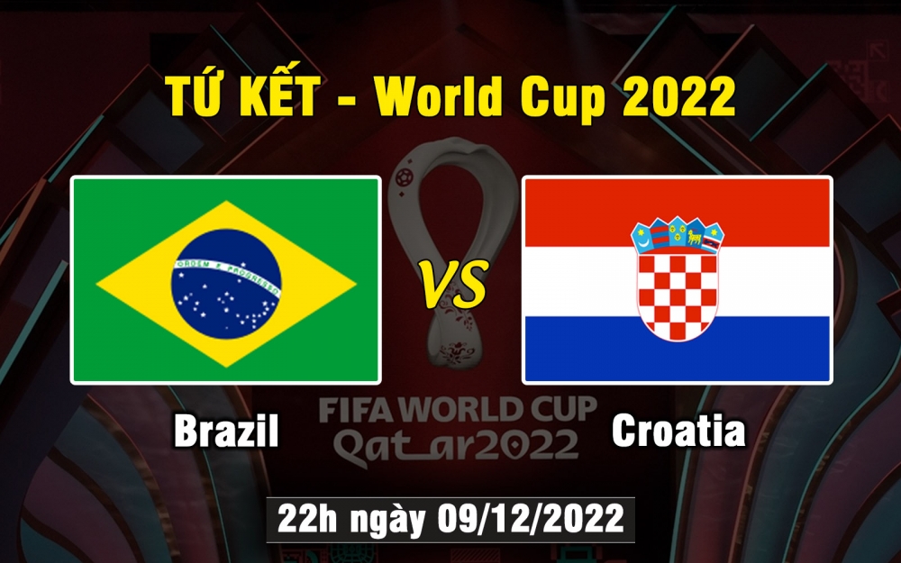 Nhận định, soi kèo Brazil vs Croatia, 22h ngày 09/12/2022 - Tứ Kết World Cup 2022