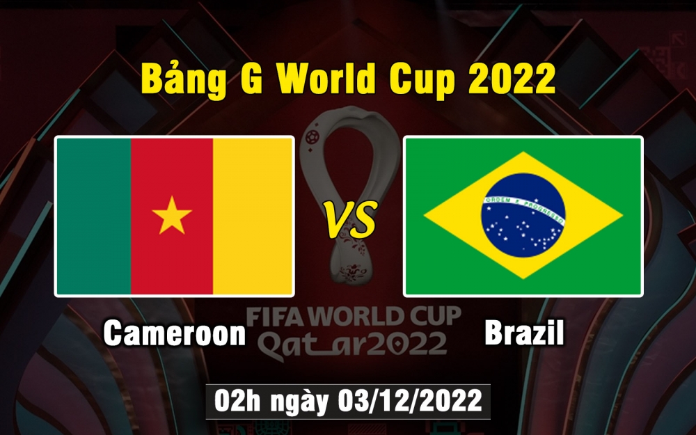 Nhận định, soi kèo Cameroon vs Brazil, 02h ngày 03/12/2022 - Bảng G World Cup 2022